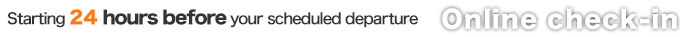 Starting 24 hours before your scheduled departure  Online check-in
